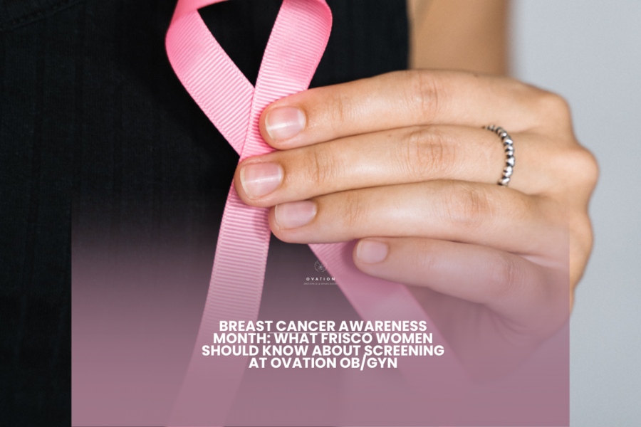 Breast Cancer Awareness Month: What Frisco Women Should Know About Screening at Ovation OB/GYN