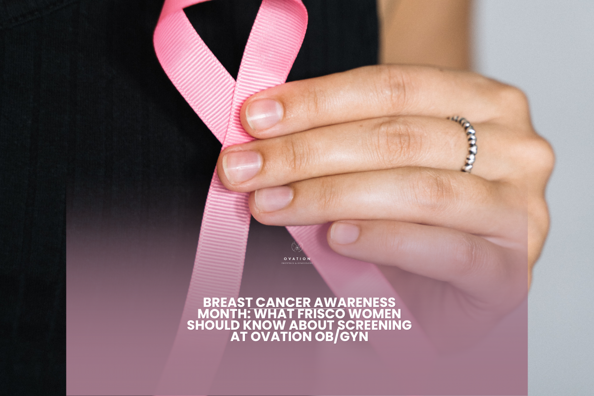 Breast Cancer Awareness Month: What Frisco Women Should Know About Screening at Ovation OB/GYN